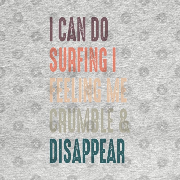 I Can Do Surfing I Feeling Me Crumble And Disappear by DaStore